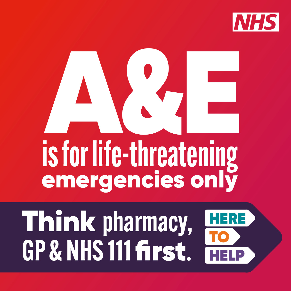 A&E is for life threatening emergencies only. Think pharmacy, GP and NHS 111 first